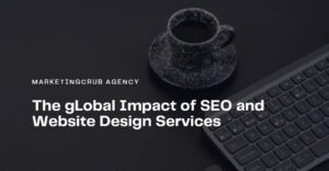 The gLobal Impact of SEO and Website Design Services