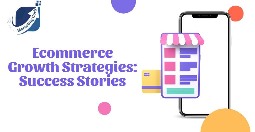 Ecommerce Growth Strategies and Success Stories