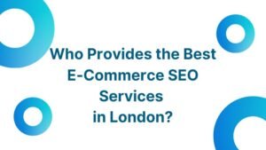 Who Provides the Best E-Commerce SEO Services in London