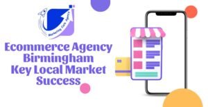 Ecommerce Agency Birmingham Key Local Market Success